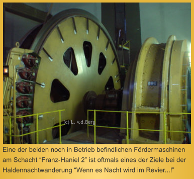 Eine der beiden noch in Betrieb befindlichen Fördermaschinen am Schacht “Franz-Haniel 2” ist oftmals eines der Ziele bei der Haldennachtwanderung “Wenn es Nacht wird im Revier...!”  (c) L. v.d.Berg